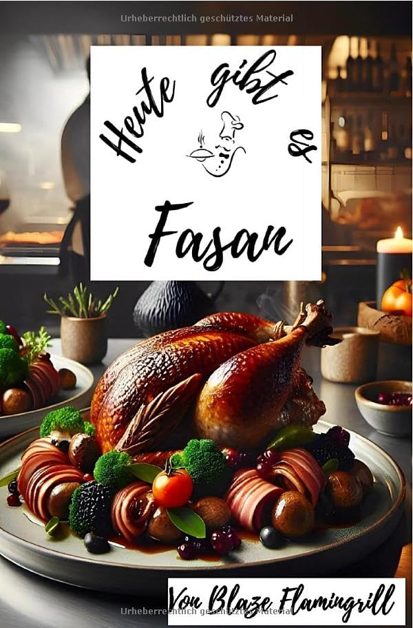 Heute gibt es / Heute gibt es - Fasan: 30 tolle Fasan Rezepte zum nachkochen und genießen Leisure, Home & Garden