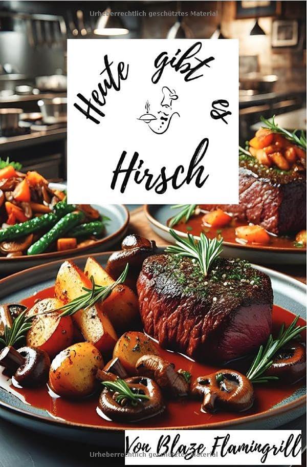 Heute gibt es / Heute gibt es - Hirsch: 30 tolle Hirsch Rezepte zum nachkochen und genießen Leisure, Home & Garden