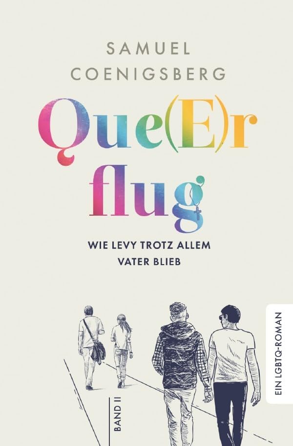 Que(E)rflug / Que(E)rflug im Aufwind: Wie Levy trotz allem Vater blieb: Der lange Weg eines schwulen Vaters zum Glück Personalities