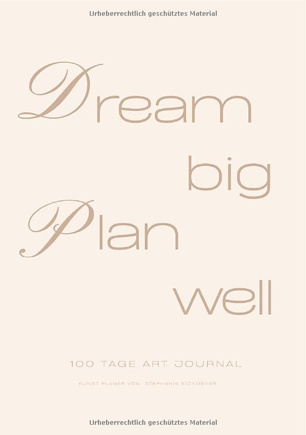 Dream Big / Plan Well - 100 Tage Artist Planner Kunst Planer: Undatierter Kunstplaner Organisationshilfe Film, Art & Culture