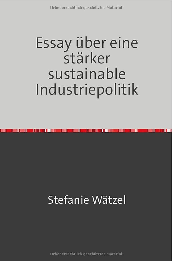 Essay über eine stärker nachhaltige Industriepolitik Politics & History