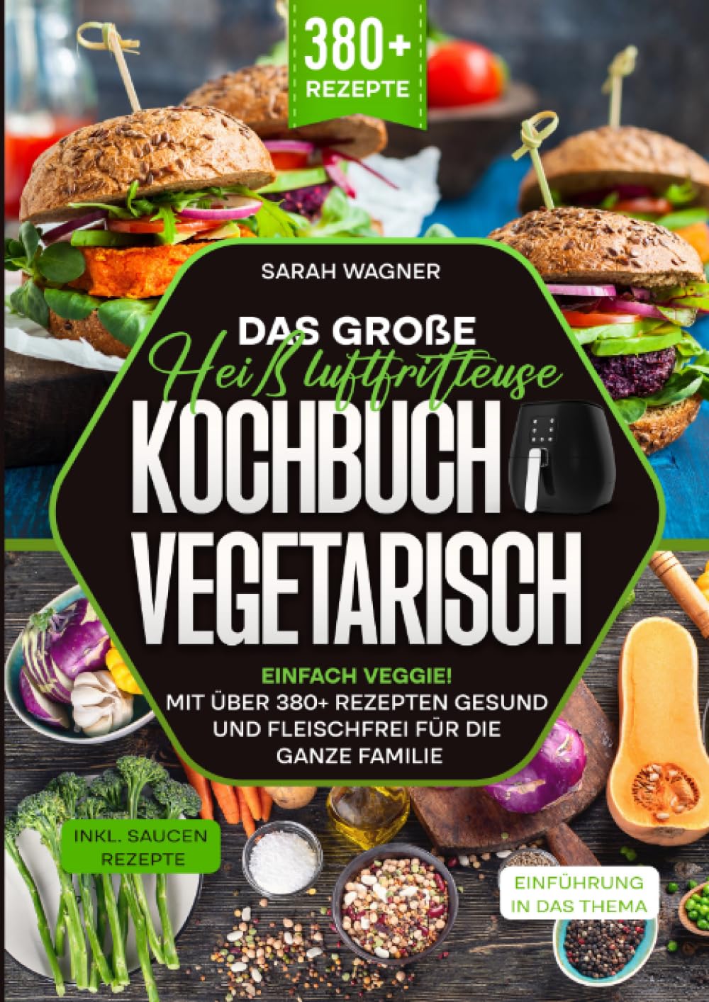 Das große Heißluftfritteuse Kochbuch Vegetarisch: Einfach Veggie! Mit über 380+ Rezepten gesund und fleischfrei für die ganze Familie Leisure, Home & Garden
