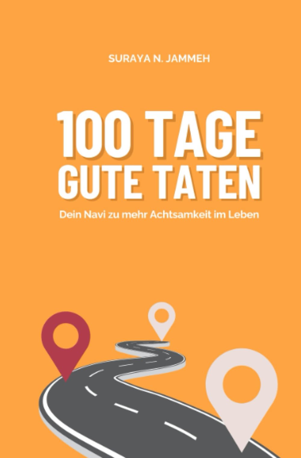 100 Tage gute Taten: Dein Navi zu mehr Achtsamkeit im Leben Lifestyle
