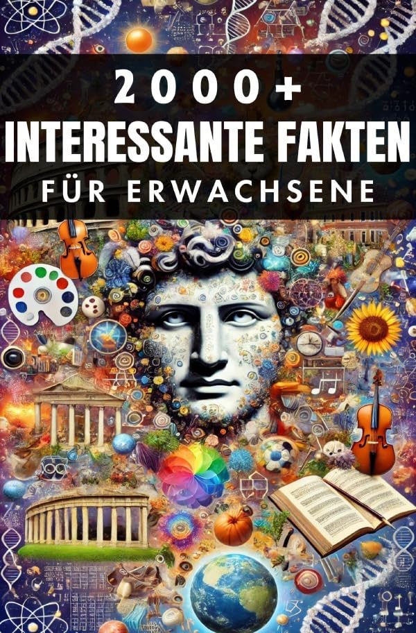 2000+ Zufällige Interessante Fakten für Erwachsene: Entdeckungen aus der Geschichte, der Wissenschaft und darüber hinaus Learning & Reference