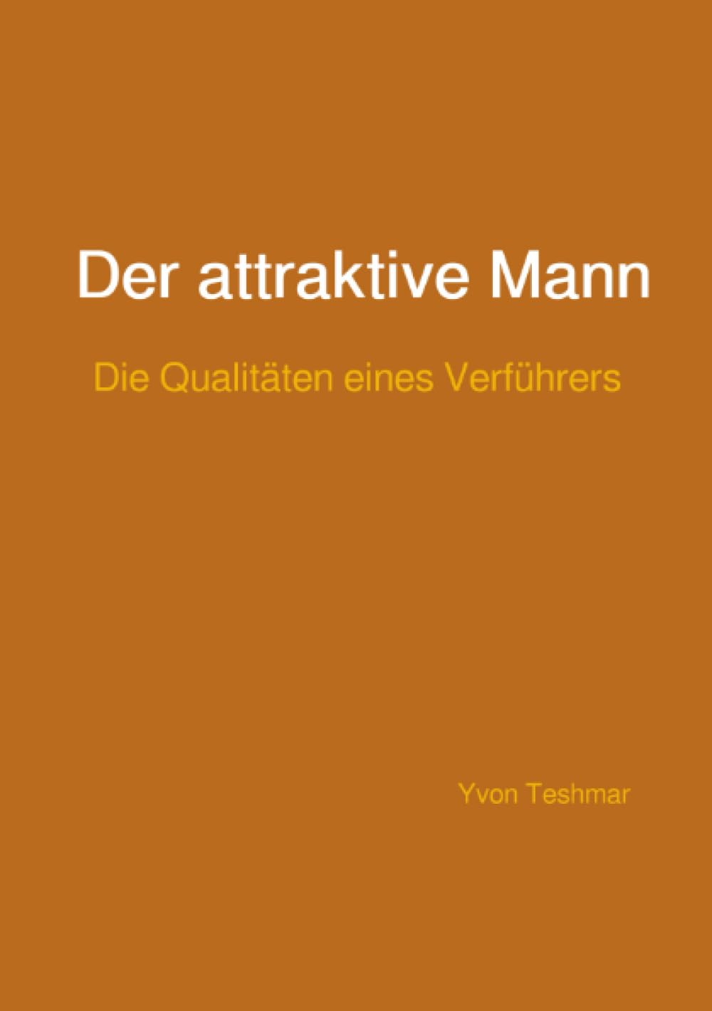 Der attraktive Mann: Die Qualitäten eines Verführers Psychology