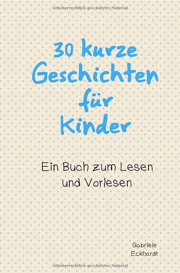 30 kurze Geschichten für Kinder: Ein Buch zum Lesen und Vorlesen Novels & Short Stories