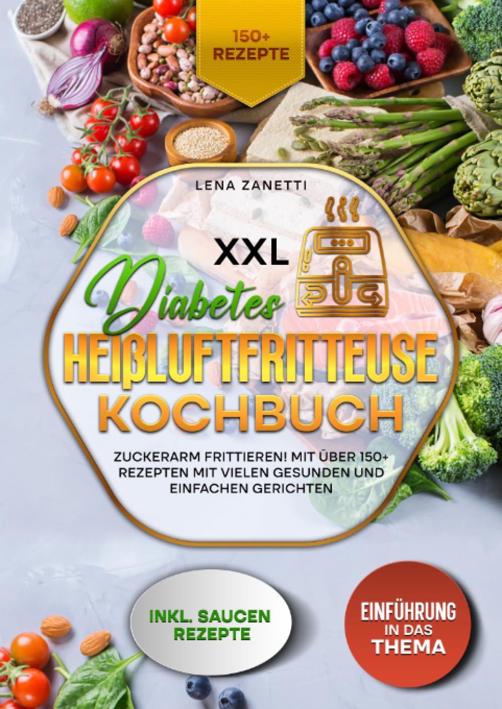 XXL Diabetes Heißluftfritteuse Kochbuch: Zuckerarm frittieren! Mit über 150+ Rezepten mit vielen gesunden und einfachen Gerichten Leisure, Home & Garden