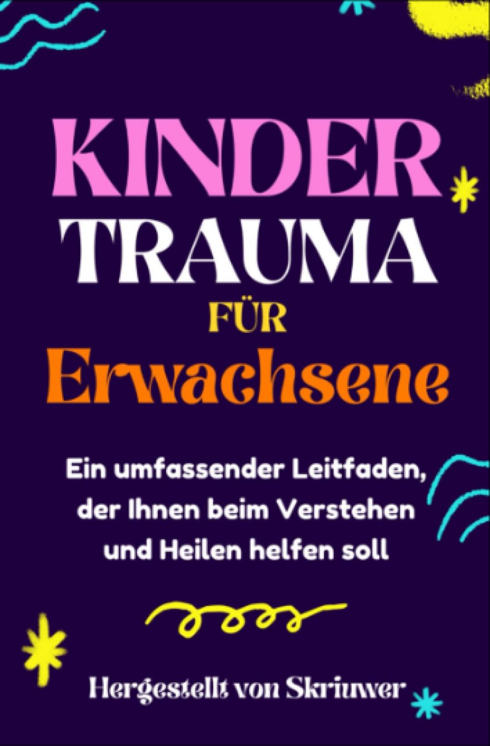 Kindertrauma für Erwachsene: Ein umfassender Leitfaden, der Ihnen beim Verstehen und Heilen helfen soll Medicine