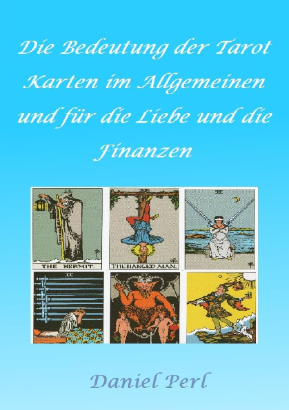Die Bedeutung der Tarot Karten im Allgemeinen und für die Liebe und die Finanzen Self-help