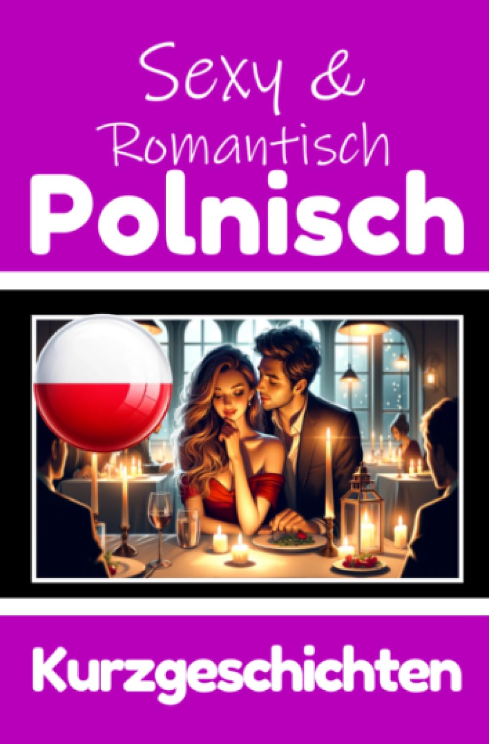 50 Sexy und Romantische Kurzgeschichten auf Polnisch | Deutsche und Polnische Kurzgeschichten Nebeneinander: Polnisch Lernen Durch Sexy und ... Geschichten über Romantik und Leidenschaft Essays & Short Stories