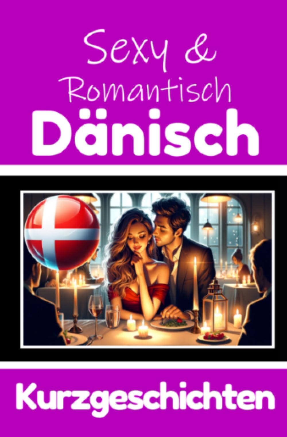 50 Sexy und Romantische Kurzgeschichten auf Dänisch | Deutsche und Dänische Kurzgeschichten Nebeneinander: Dänisch Lernen Durch Sexy und Romantische ... Geschichten über Romantik und Leidenschaft Essays & Short Stories