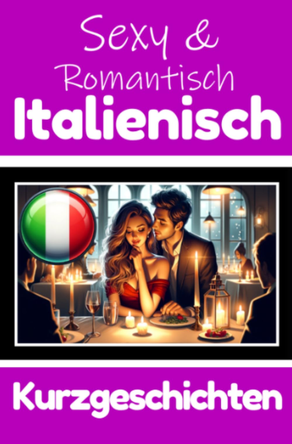 50 Sexy und Romantische Kurzgeschichten auf Italienisch | Deutsche und Italienische Kurzgeschichten Nebeneinander: Italienisch Lernen Durch Sexy und ... Geschichten über Romantik und Leidenschaft Essays & Short Stories