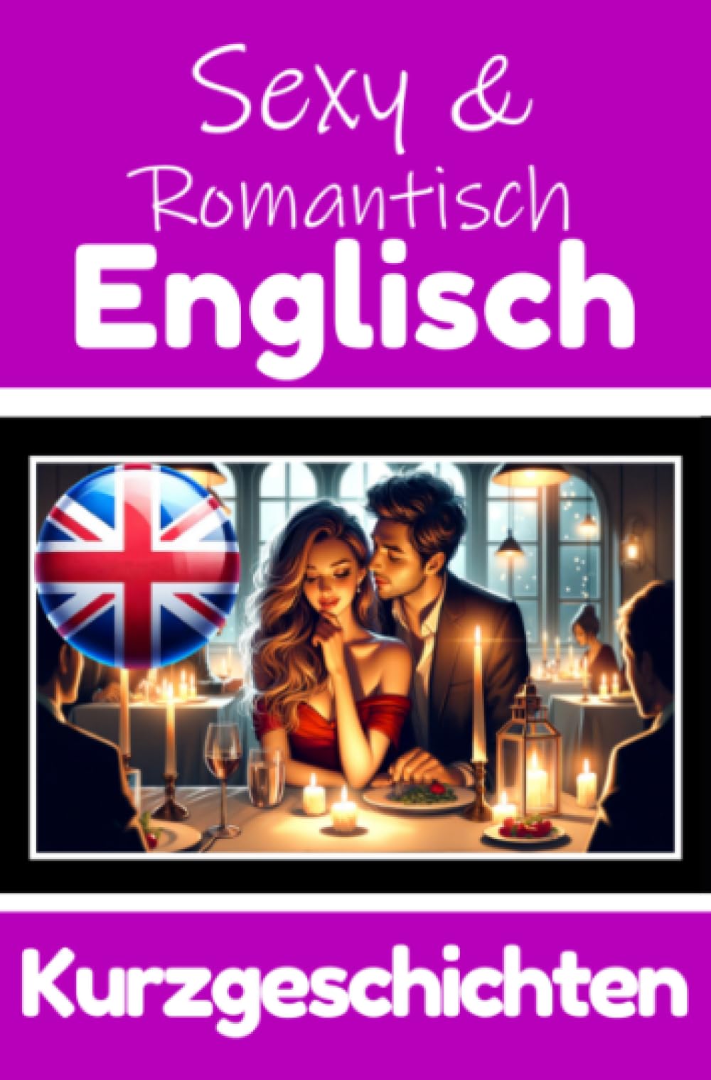 50 Sexy und Romantische Kurzgeschichten auf Englisch | Deutsche und Englische Kurzgeschichten Nebeneinander: Englisch Lernen Durch Sexy und ... Geschichten über Romantik und Leidenschaft Essays & Short Stories