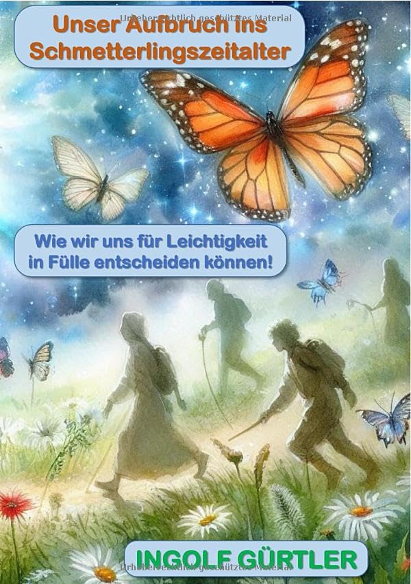 Unser Aufbruch ins Schmetterlingszeitalter: Wie wir uns für Leichtigkeit in Fülle entscheiden können! Business & Technology