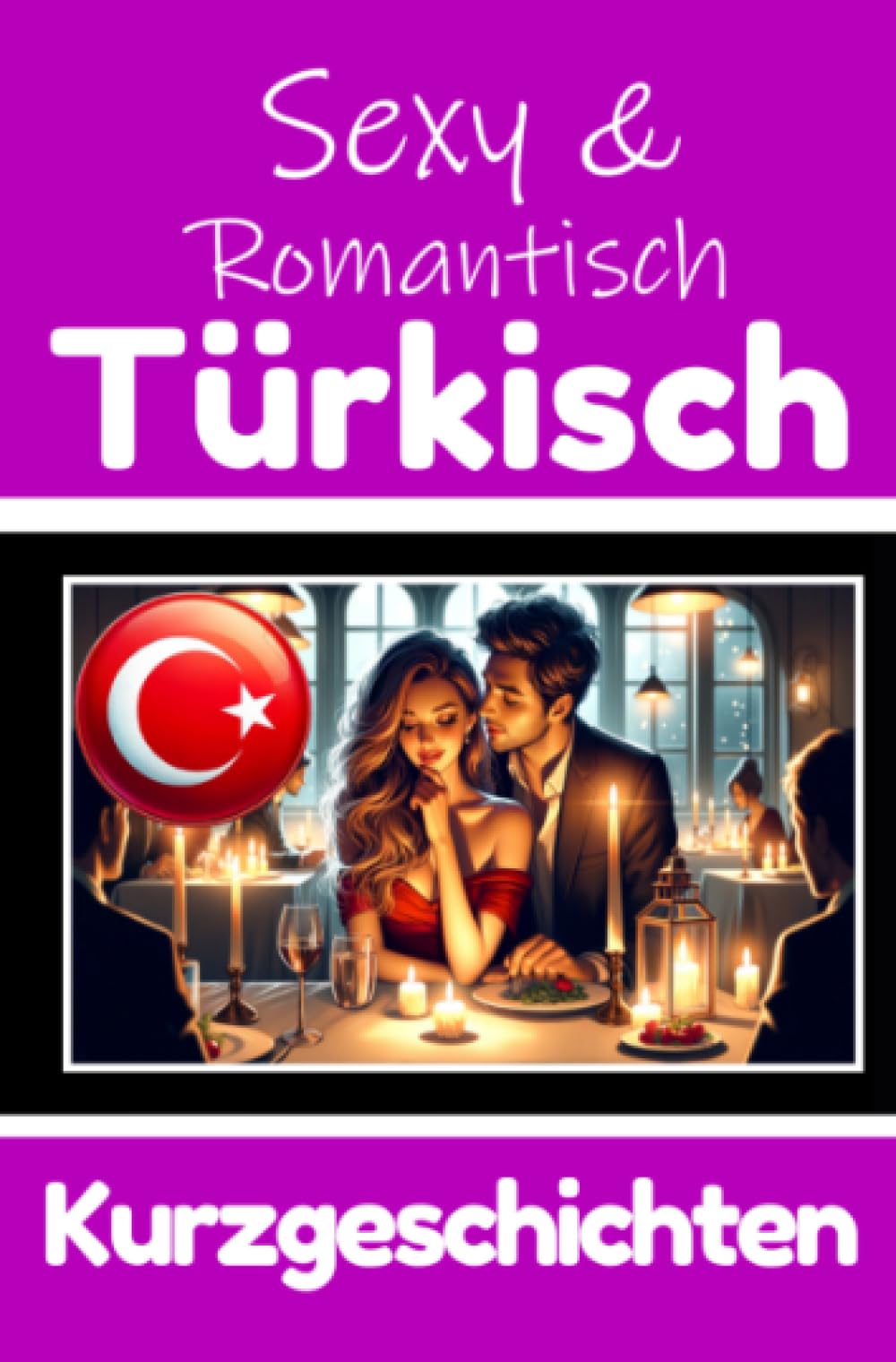 50 Sexy und Romantische Kurzgeschichten auf Türkisch | Deutsche und Türkische Kurzgeschichten Nebeneinander: Türkisch Lernen Durch Sexy und ... Geschichten über Romantik und Leidenschaft Contemporary literature Books