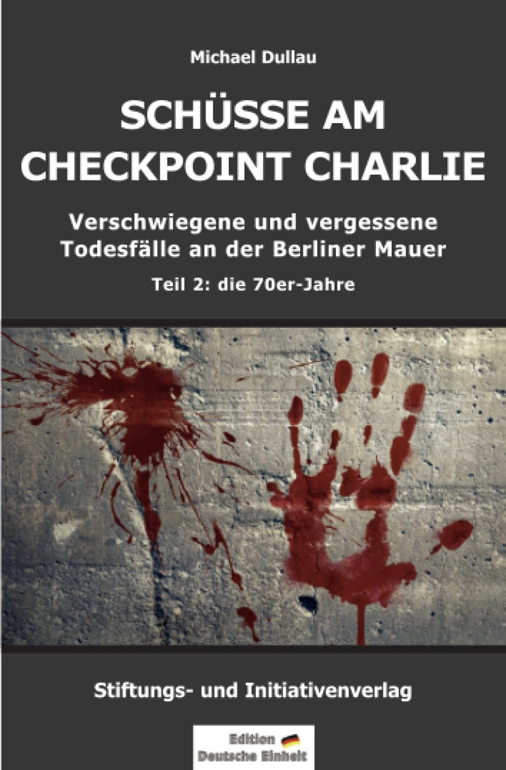 SCHÜSSE AM CHECKPOINT CHARLIE – Verschwiegene und vergessene Todesfälle an der Berliner Mauer – Teil 2: die 70er-Jahre Personalities