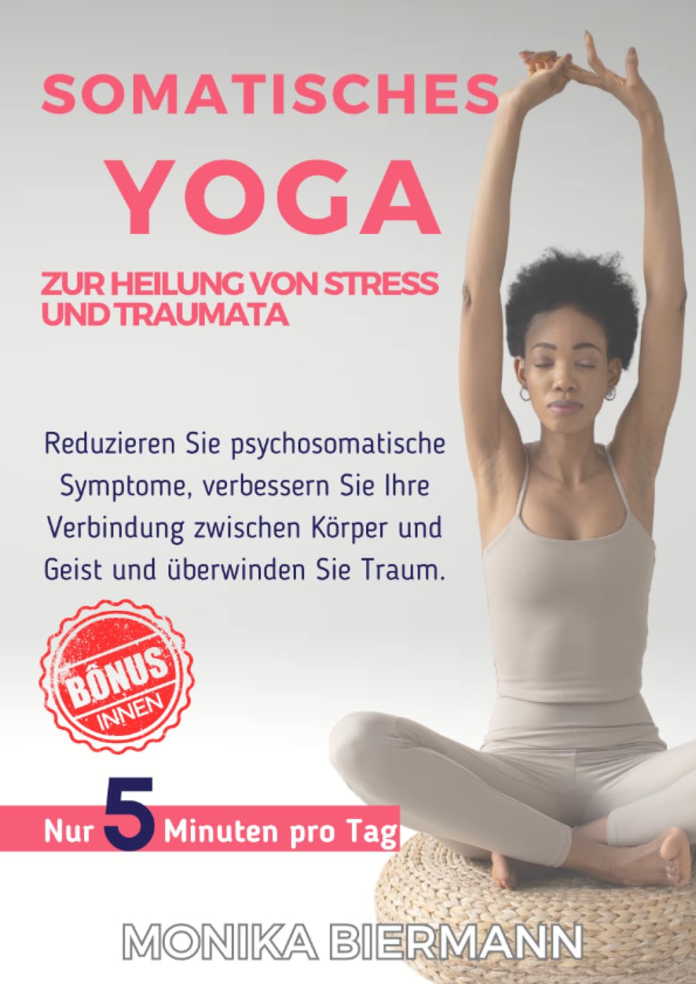 Somatisches Yoga zur Heilung von Stress und Traumata: Reduzieren Sie psychosomatische Symptome, verbessern Sie Ihre Verbindung zwischen Körper und ... Sie Traum (Ganzheitliche Editionen) Health, Nutrition & Fitness