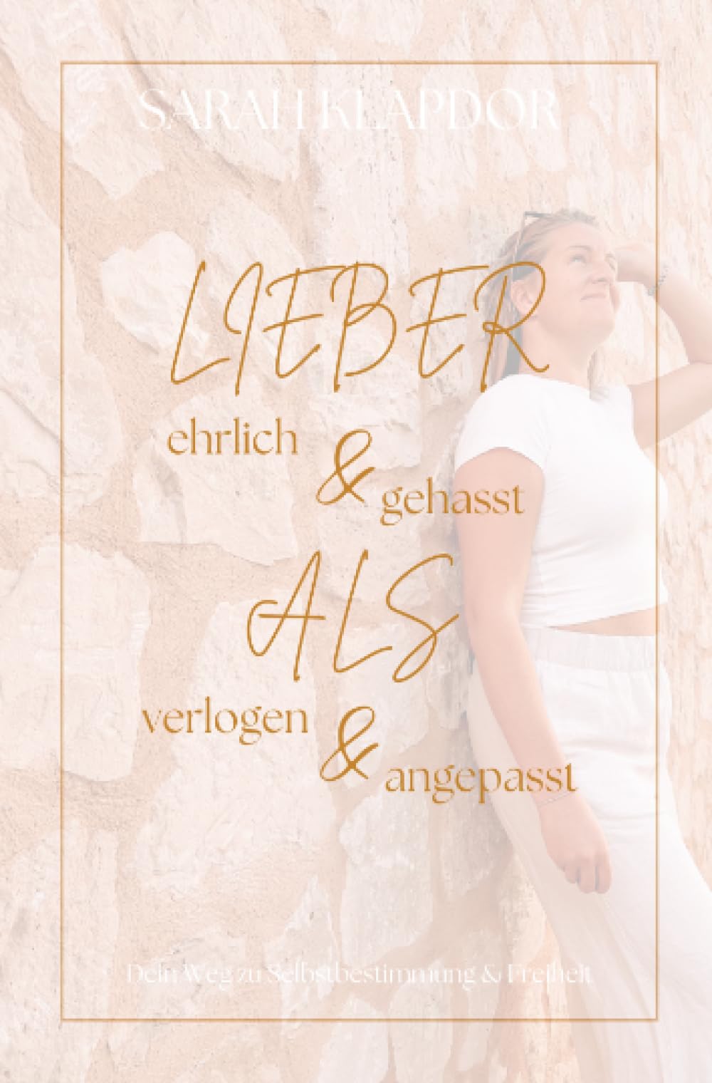 Lieber ehrlich & gehasst, als verlogen & angepasst: Dein Weg zu Selbstbestimmung und Freiheit Lifestyle