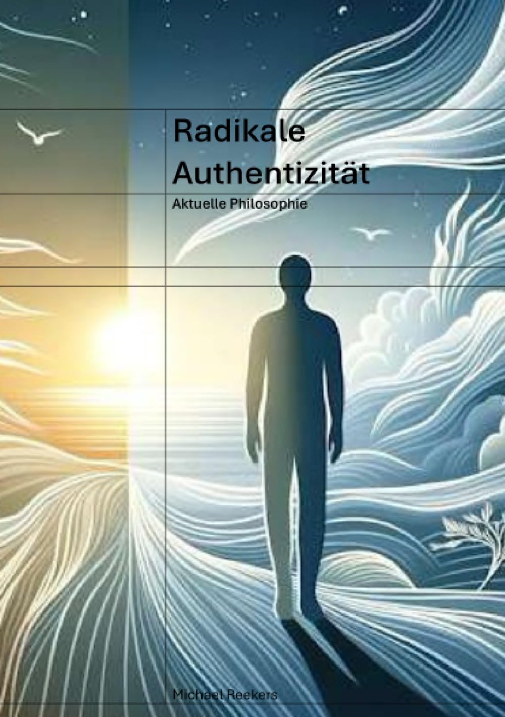 Radikale Authentizität: Der Weg zu einem selbstbestimmten Leben Philosophy