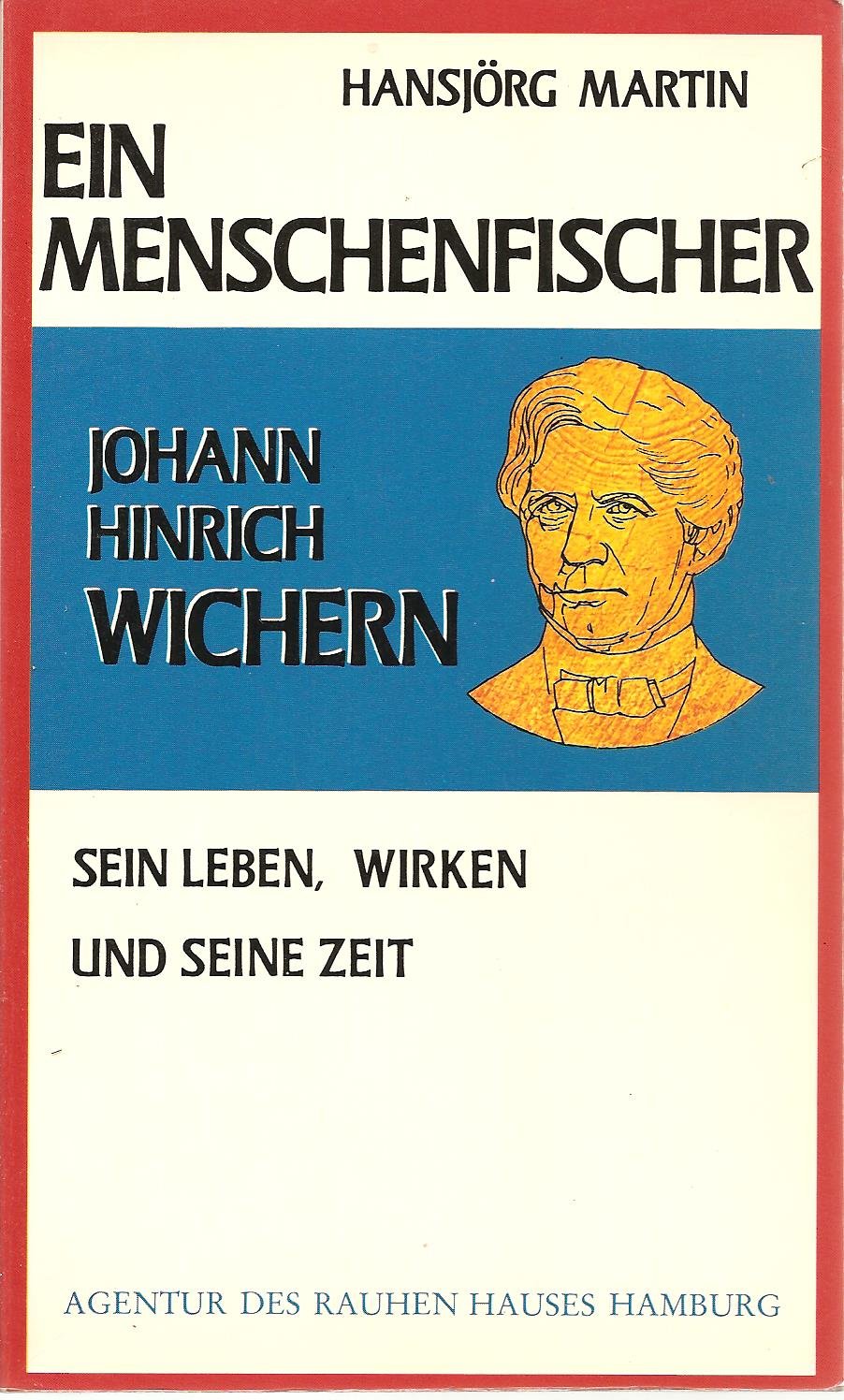 Ein Menschenfischer. Johann Hinrich Wichern, sein Leben, Wirken und seine Zeit Books