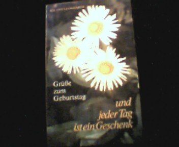 Und jeder Tag ist ein Geschenk : Grüsse zum Geburtstag. Books