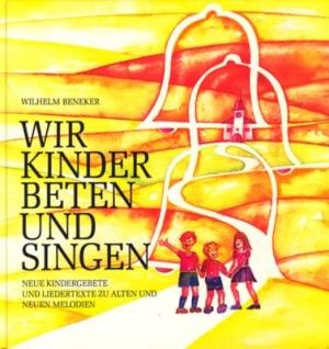 Wir Kinder beten und singen. Neue Kindergebete und Liedertexte zu alten und neuen Melodien Books