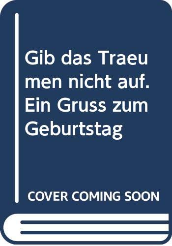 Gib das Träumen nicht auf. Ein Gruß zum Geburtstag Books