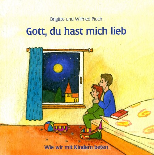 Gott, du hast mich lieb. Wie wir mit Kindern beten Books