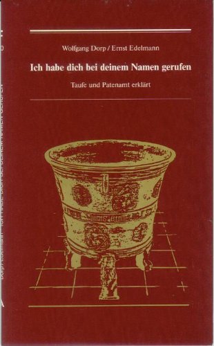 Ich habe dich bei deinem Namen gerufen. Taufe und Patenamt erklärt Books
