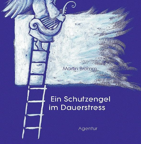 Ein Schutzengel im Dauerstress: Heiteres aus dem Alltage eines Schutzengels Humour & Satire