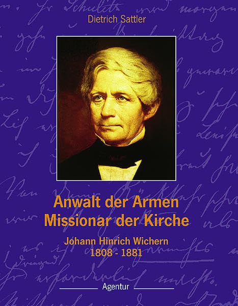 Anwalt der Armen - Missionar der Kirche: Joahnn Hinrich Wichern Memories