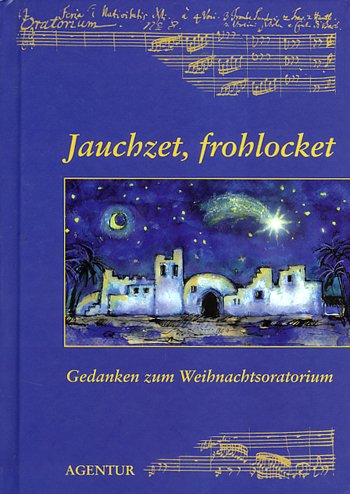 Jauchzet, frohlocket - Gedanken zum Weihnachtsoratorium Books