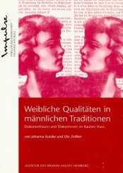 Weibliche Qualitäten in männlichen Traditionen. Diakonenfrauen und Diakoninnen im Rauhen Haus Religion & Esotericism