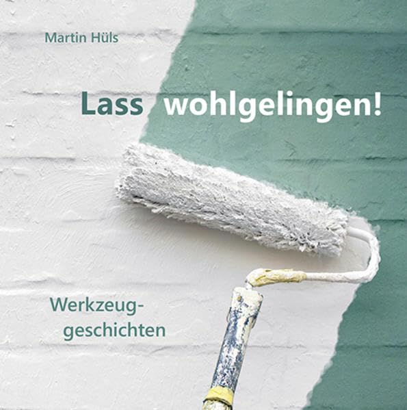 Lass wohlgelingen!: Werkzeuggeschichten Lifestyle