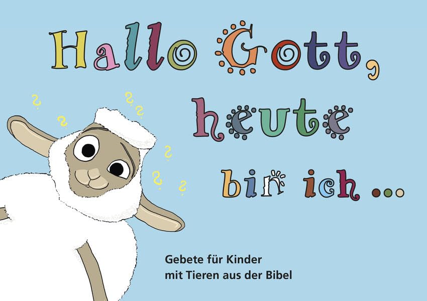 Hallo Gott, heute bin ich....: Gebete für Kinder mit Tieren aus der Bibel (LebensWelten) Non-fiction