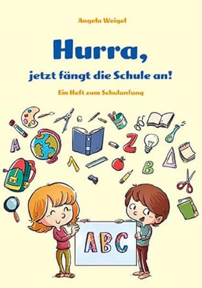 Hurra, jetzt fängt die Schule an: Ein Heft zum Schulanfang Learning & Reference