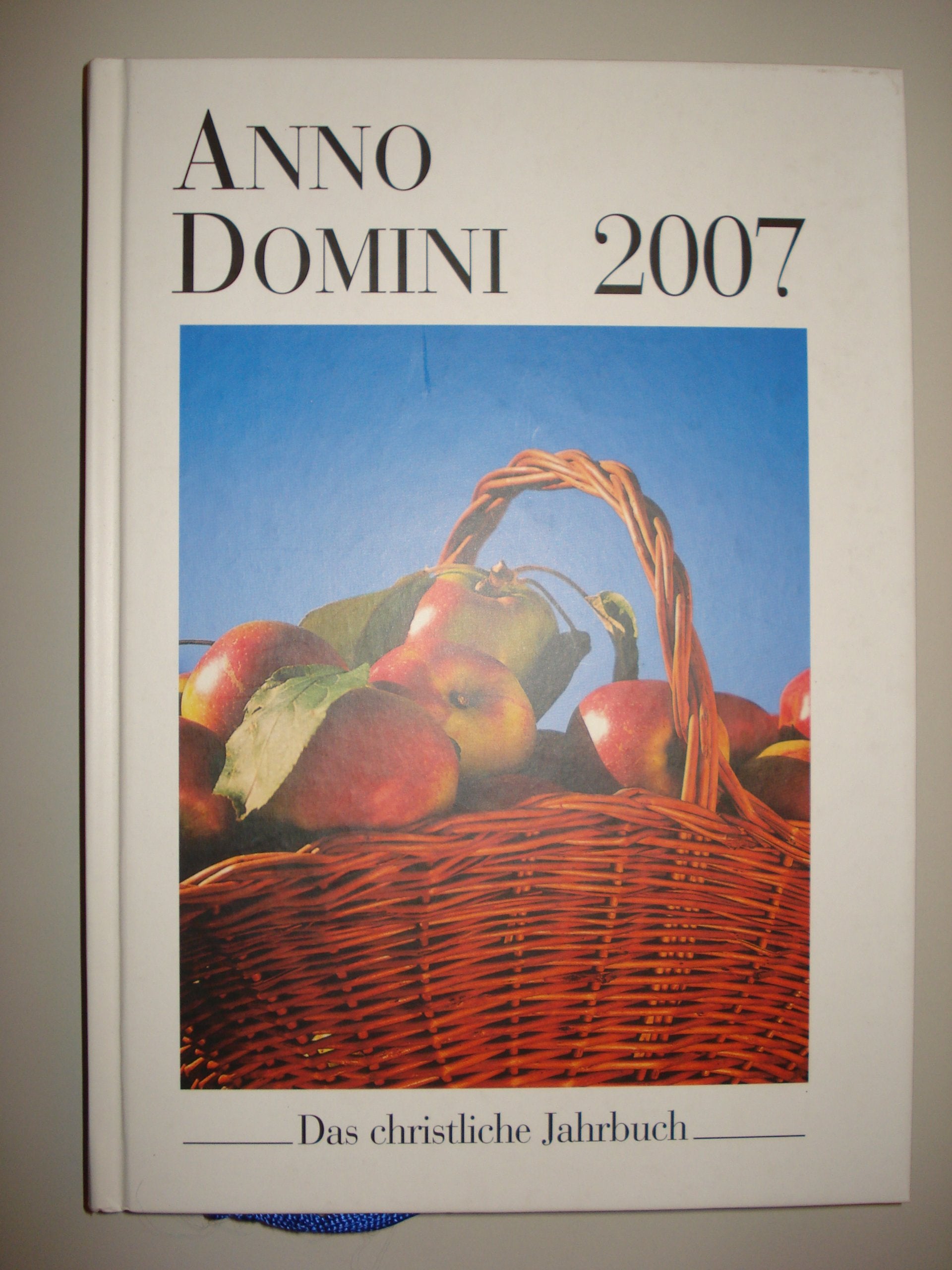 Anno Domini 2007. Das christliche Jahrbuch. Ein Begleiter durch das Jahr Calendars