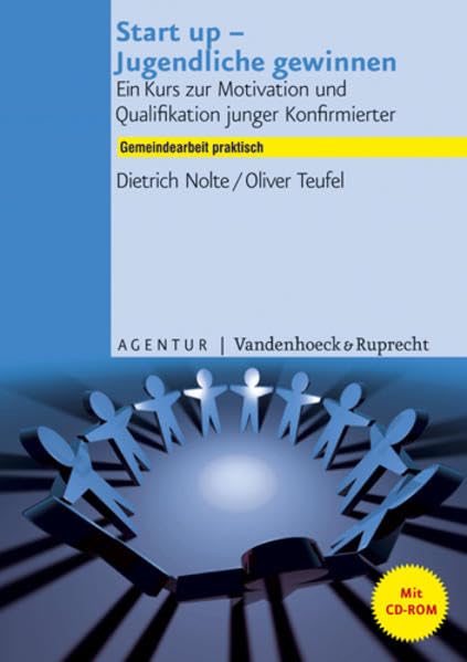Start up - Jugendliche gewinnen: Gemeindearbeit praktisch mit beigefügter CD-ROM Ein Kurs zur Motivation und Qualifikation junger Konfirmierter Religion & Esotericism