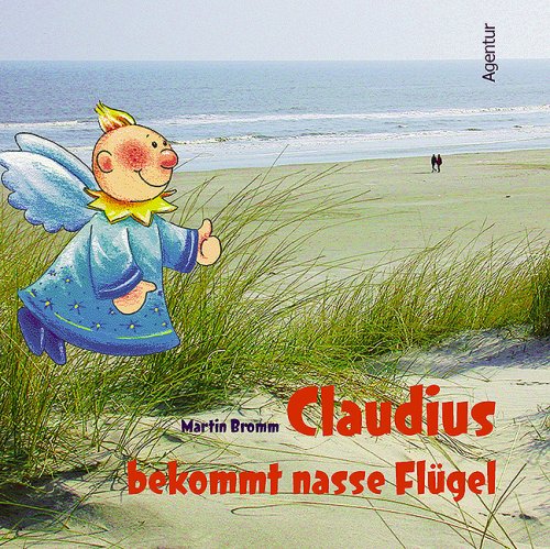 Claudius bekommt nasse Flügel: Ein Schutzengel auf Reisen Non-fiction