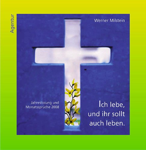 Ich lebe und ihr sollt auch leben: Die Jahreslosung und die Monatsprüche 2008 Books