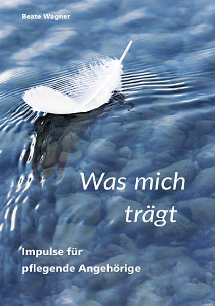 Was mich trägt: Impulse für pflegende Angehörige (LebensWelten) Religion & Esotericism