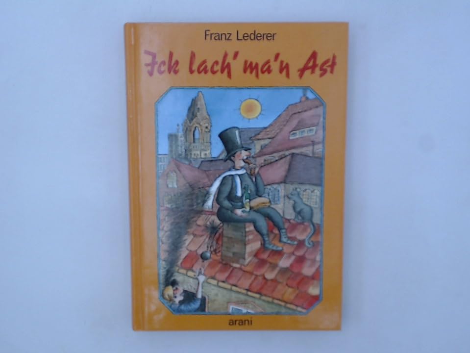 Ick lach' ma'n Ast: Sprache, Wesen und Humor des Berliners Humour & Satire