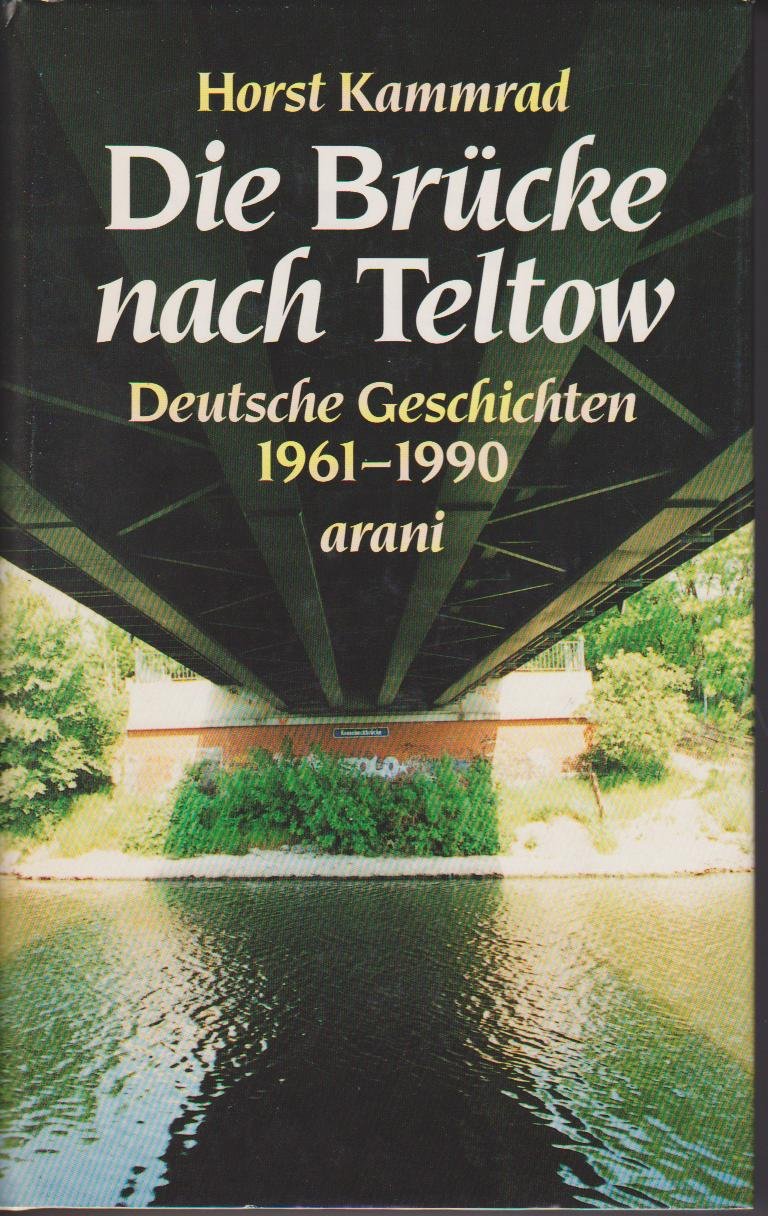 Die Brücke nach Teltow. Deutsche Geschichten 1961 - 1990 Memories