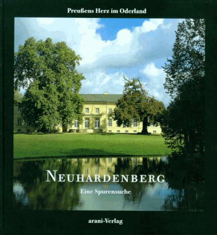 Neuhardenberg. Preußens Herz im Oderland. Eine Spurensuche Politics & History