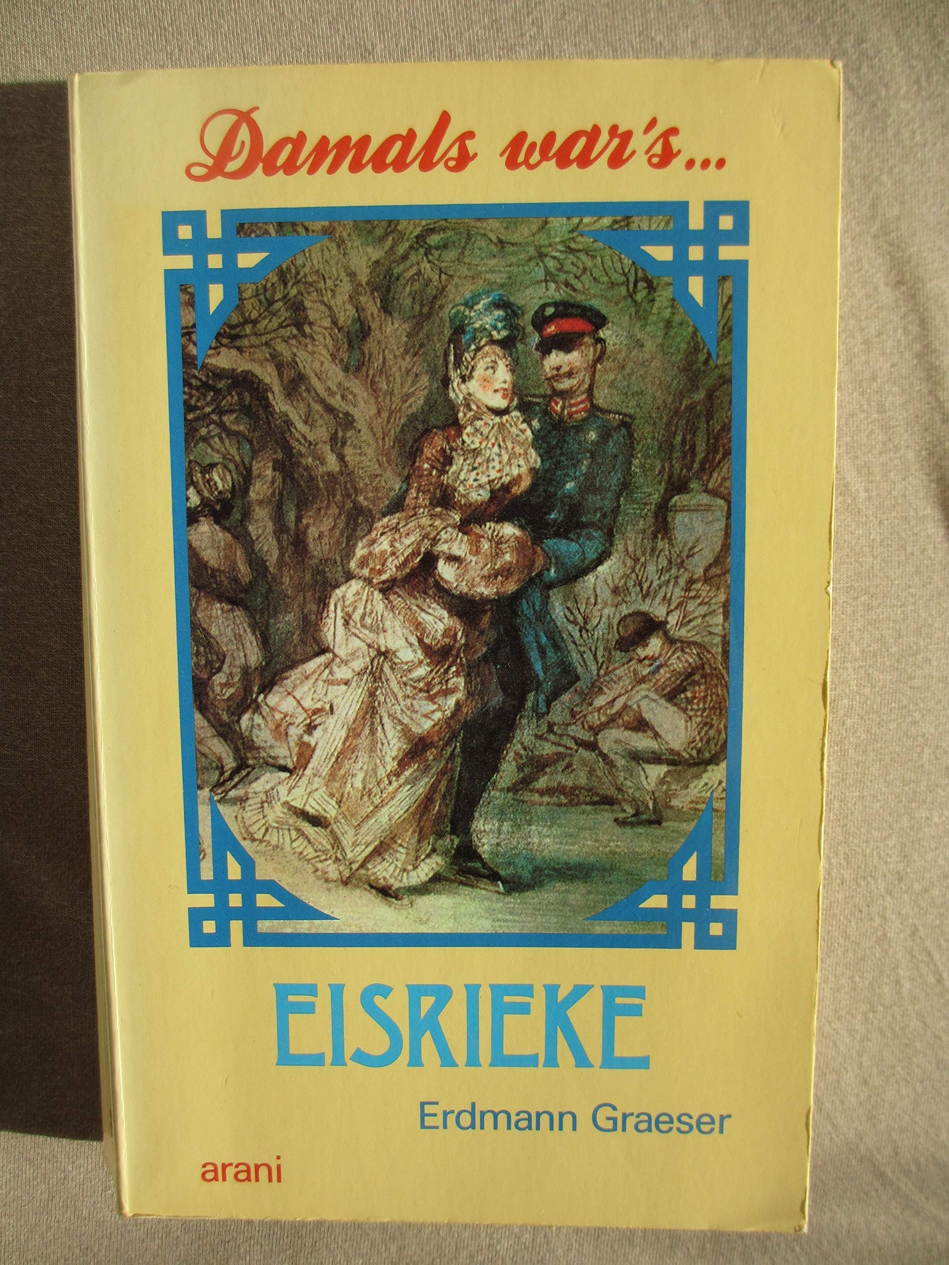 Eisrieke: Ein Roman aus dem alten Berlin (Damals war's / Geschichten aus dem Alten Berlin. Das Buch zur RIAS-Hörspielreihe) Fiction