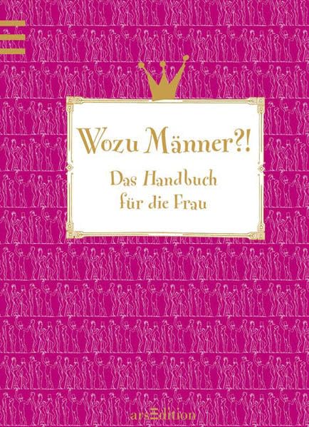 Wozu Männer?!: Das Handbuch für die Frau Lifestyle