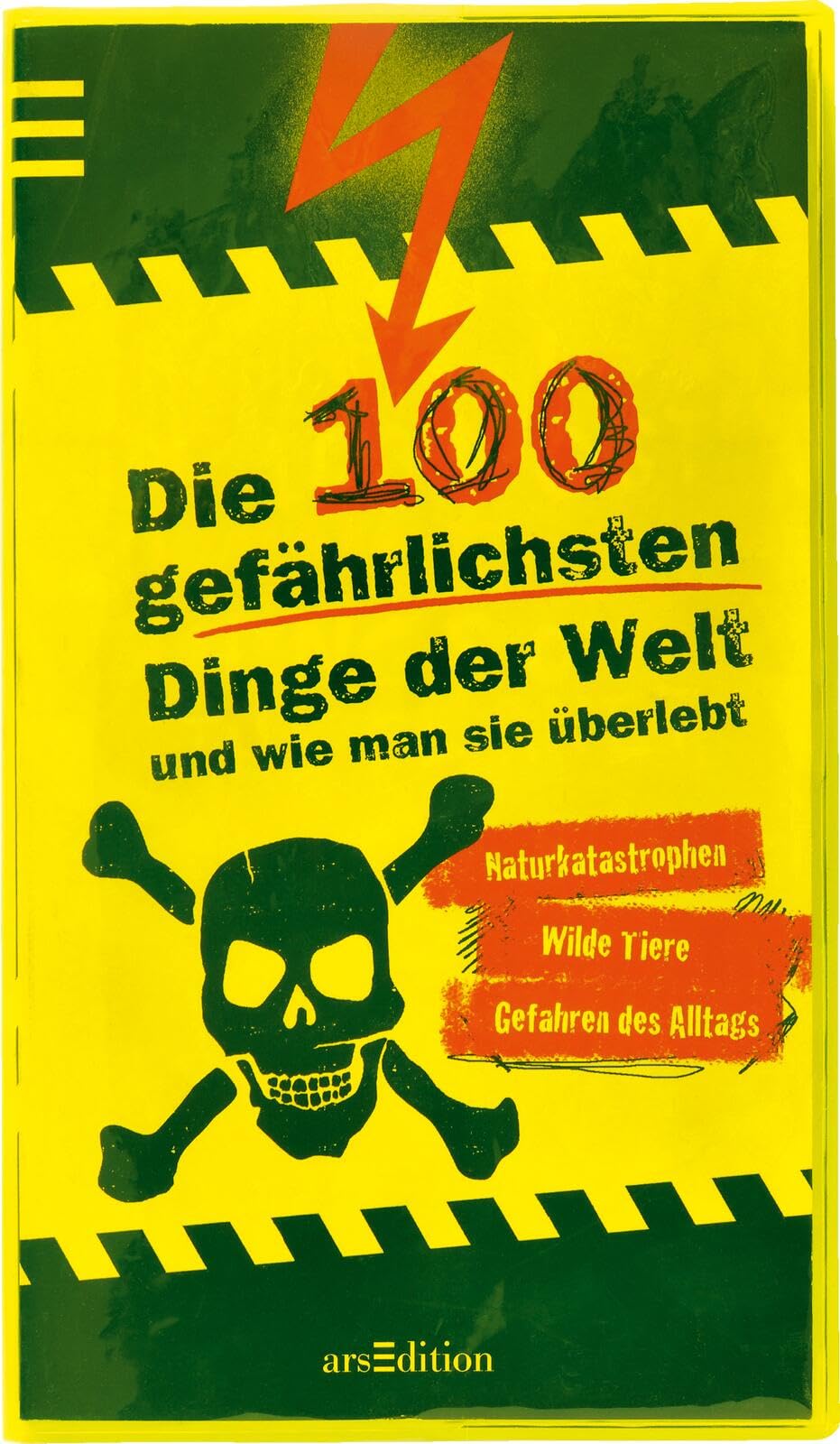 Die 100 gefährlichsten Dinge der Welt und wie man sie überlebt Natural Sciences