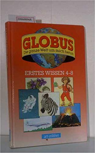 Globus: Die ganze Welt um mich herum: Erstes Wissen 4 - 8 General education