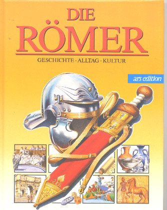 Die Römer: Geschichte - Alltag - Kultur Politics & History