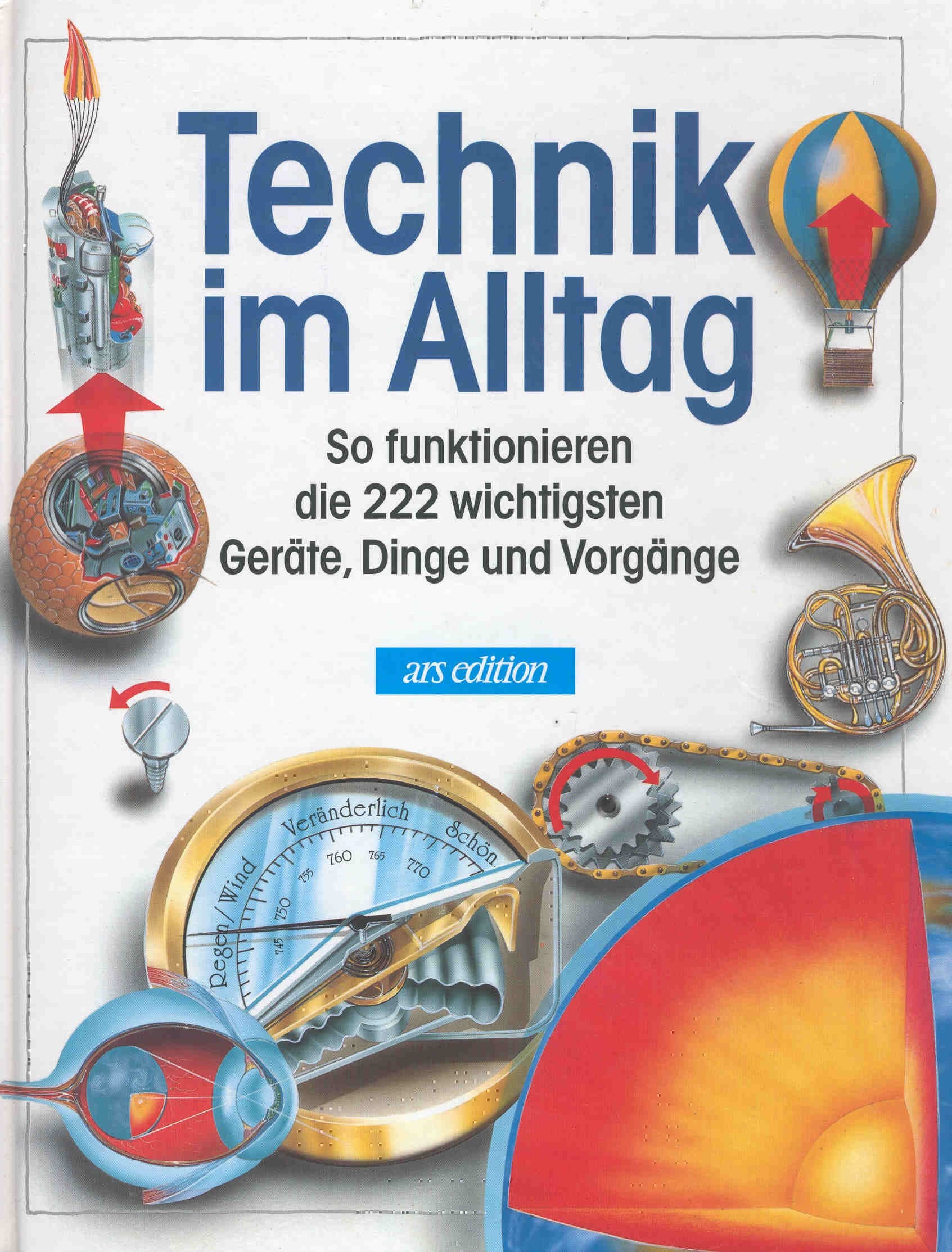 Technik im Alltag - so funktionieren die 222 wichtigsten Geräte, Dinge und Vorgänge Business & Technology